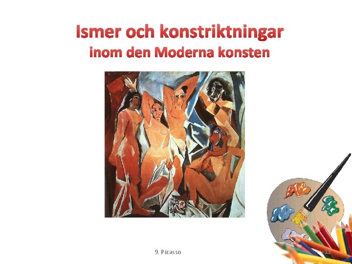 Ismer och konstriktningar inom den Moderna konsten 9. Picasso 13 