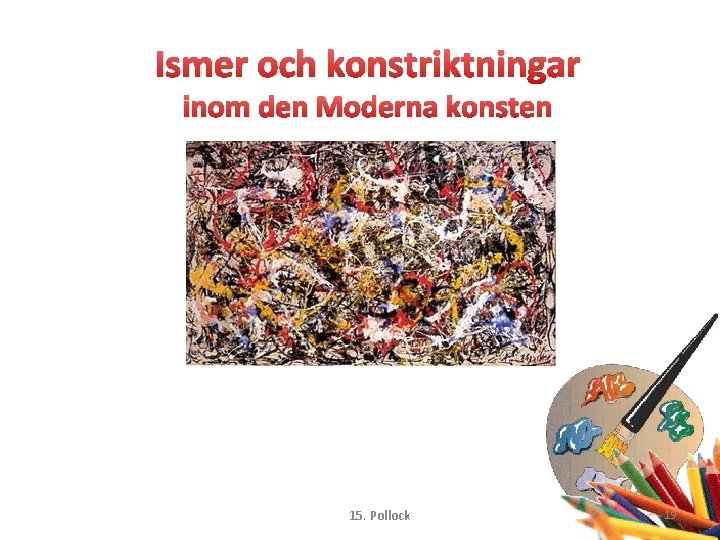 Ismer och konstriktningar inom den Moderna konsten 15. Pollock 19 