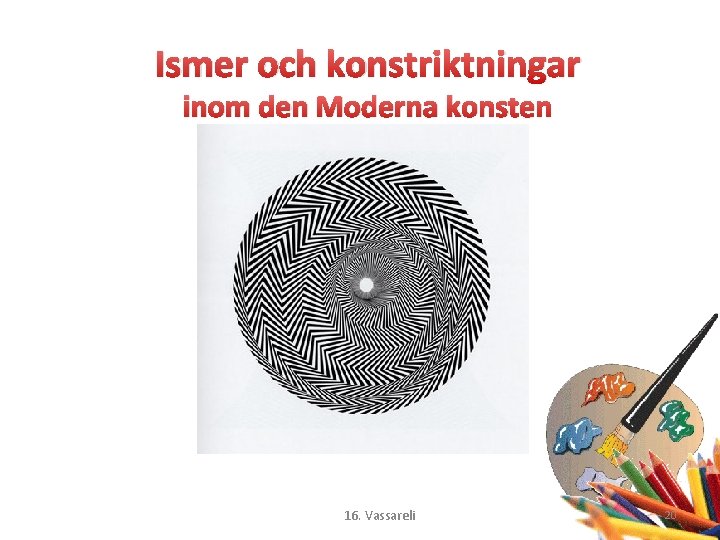 Ismer och konstriktningar inom den Moderna konsten 16. Vassareli 20 