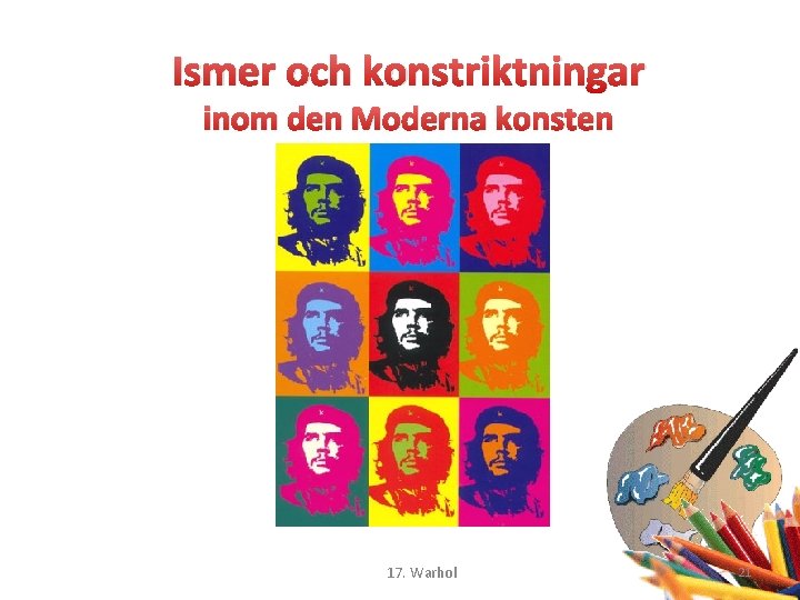 Ismer och konstriktningar inom den Moderna konsten 17. Warhol 21 