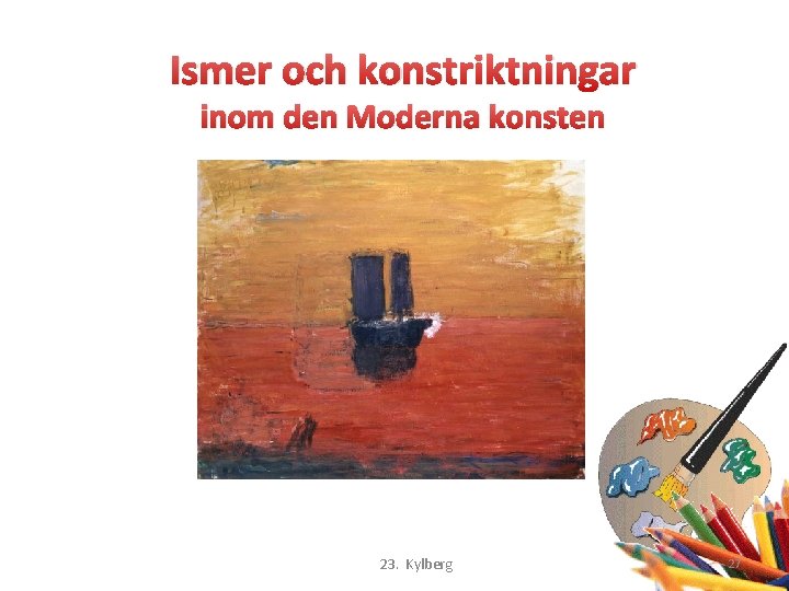 Ismer och konstriktningar inom den Moderna konsten 23. Kylberg 27 