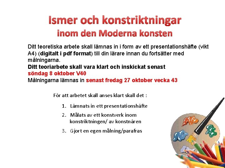 Ismer och konstriktningar inom den Moderna konsten Ditt teoretiska arbete skall lämnas in i