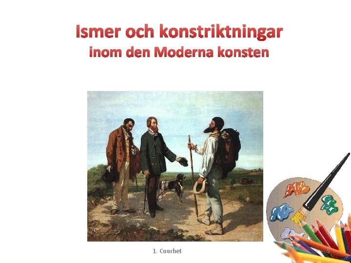 Ismer och konstriktningar inom den Moderna konsten 1. Courbet 5 