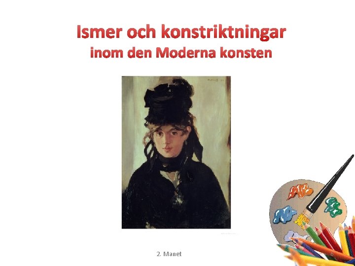 Ismer och konstriktningar inom den Moderna konsten 2. Manet 6 