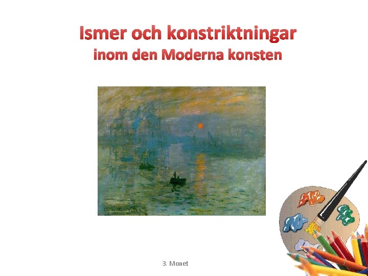 Ismer och konstriktningar inom den Moderna konsten 3. Monet 7 