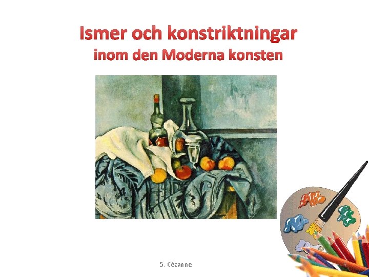 Ismer och konstriktningar inom den Moderna konsten 5. Cézanne 9 