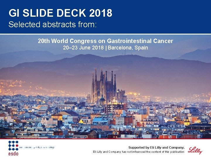 GI SLIDE DECK 2018 Selected abstracts from: 20 th World Congress on Gastrointestinal Cancer