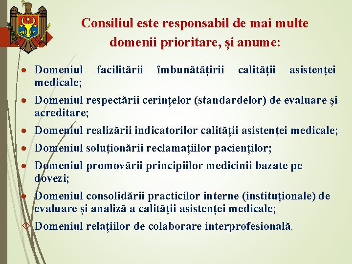 Consiliul este responsabil de mai multe domenii prioritare, și anume: Domeniul facilitării îmbunătățirii calității