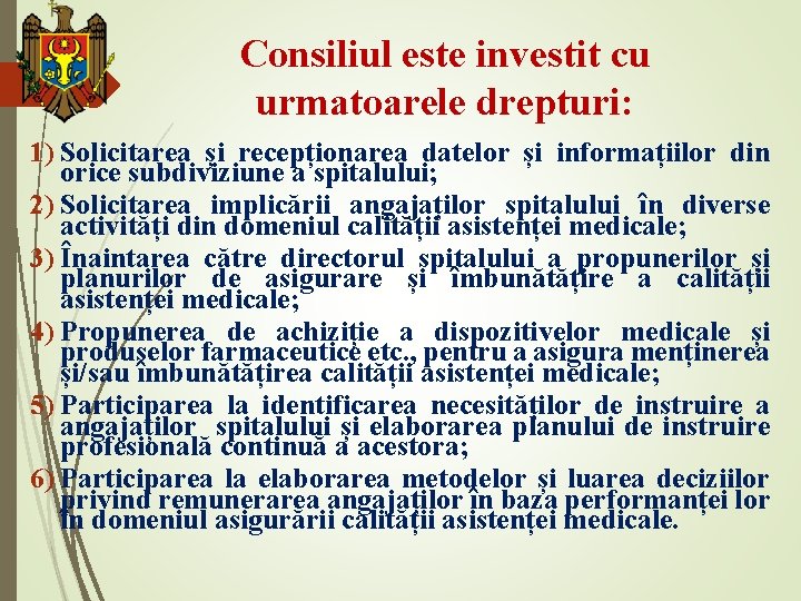 Consiliul este investit cu urmatoarele drepturi: 1) Solicitarea și recepționarea datelor și informațiilor din