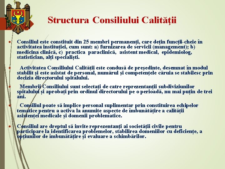 Structura Consiliului Calităţii Consiliul este constituit din 25 membri permanenți, care dețin funcții-cheie în