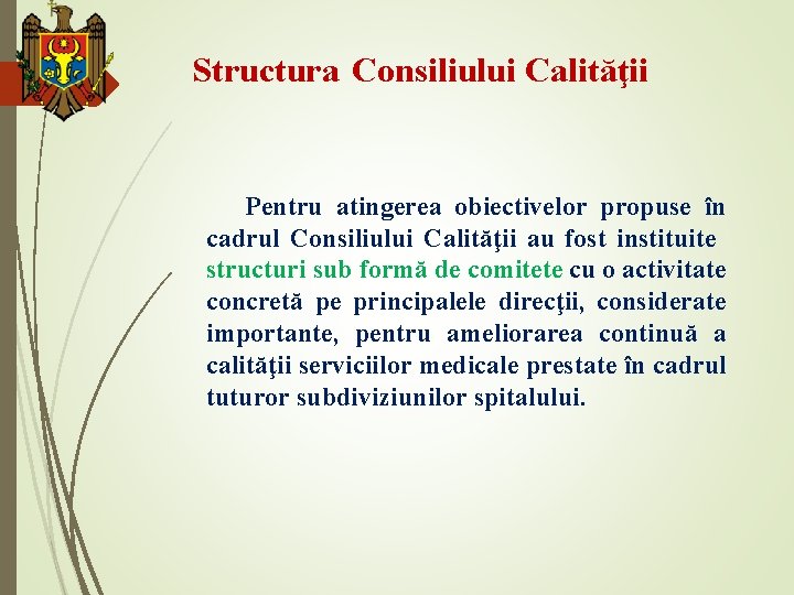 Structura Consiliului Calităţii Pentru atingerea obiectivelor propuse în cadrul Consiliului Calităţii au fost instituite