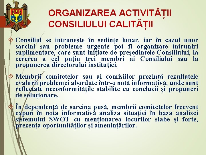 ORGANIZAREA ACTIVITĂȚII CONSILIULUI CALITĂȚII Consiliul se intrunește în ședințe lunar, iar în cazul unor