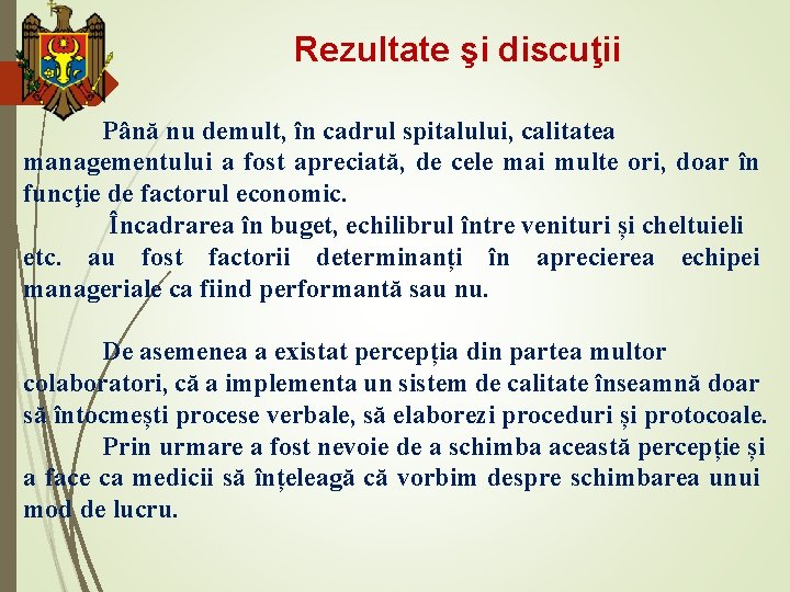 Rezultate şi discuţii Până nu demult, în cadrul spitalului, calitatea managementului a fost apreciată,