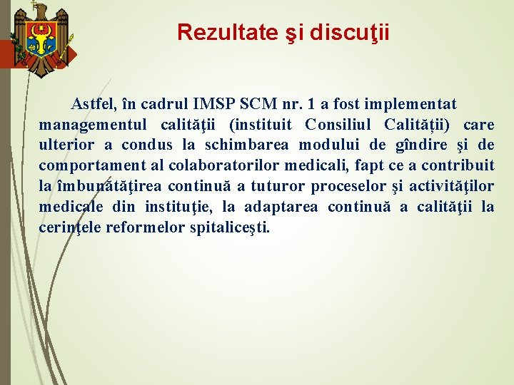 Rezultate şi discuţii Astfel, în cadrul IMSP SCM nr. 1 a fost implementat managementul