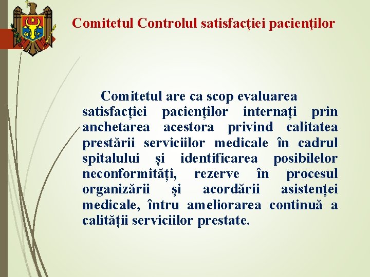 Comitetul Controlul satisfacţiei pacienţilor Comitetul are ca scop evaluarea satisfacției pacienților internați prin anchetarea