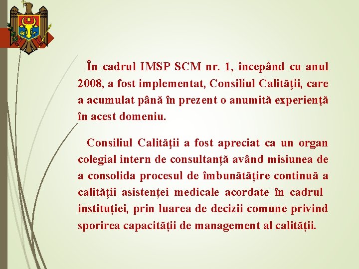 În cadrul IMSP SCM nr. 1, începând cu anul 2008, a fost implementat, Consiliul