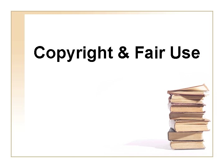 Copyright & Fair Use 