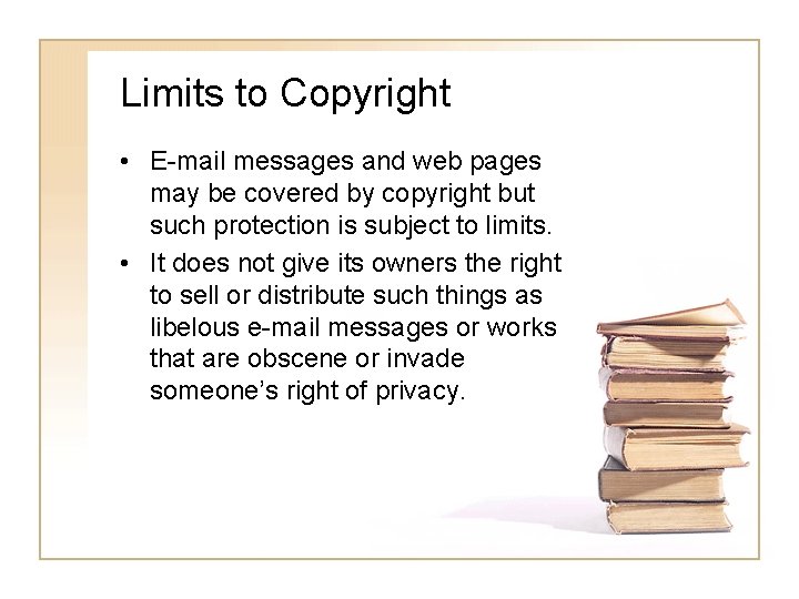 Limits to Copyright • E-mail messages and web pages may be covered by copyright