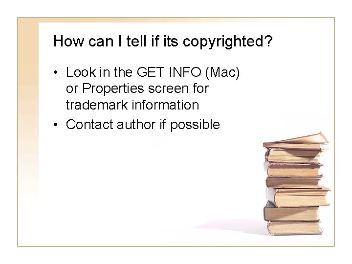 How can I tell if its copyrighted? • Look in the GET INFO (Mac)