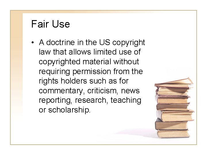 Fair Use • A doctrine in the US copyright law that allows limited use