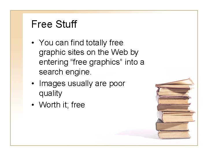 Free Stuff • You can find totally free graphic sites on the Web by