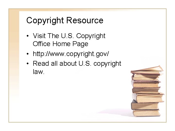 Copyright Resource • Visit The U. S. Copyright Office Home Page • http: //www.