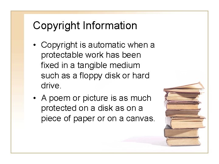 Copyright Information • Copyright is automatic when a protectable work has been fixed in