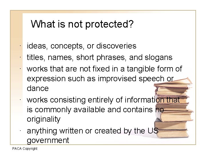 What is not protected? · ideas, concepts, or discoveries · titles, names, short phrases,