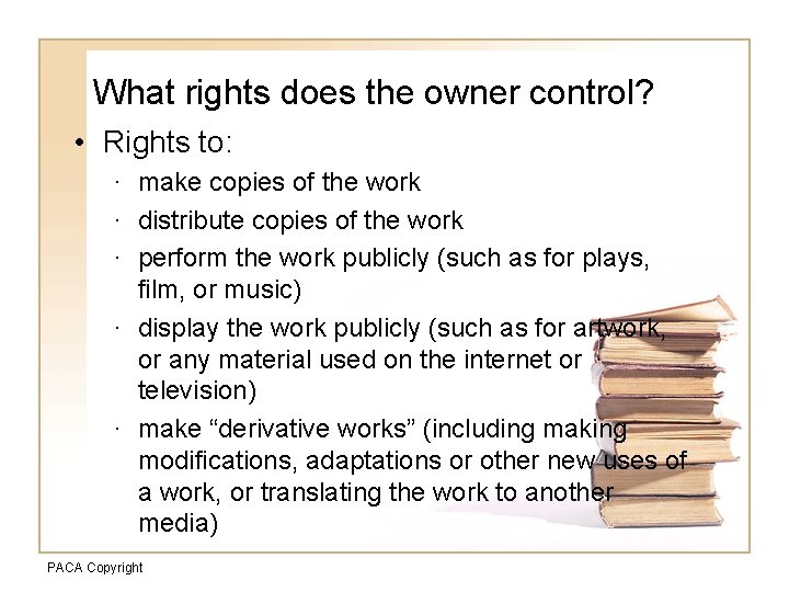 What rights does the owner control? • Rights to: · make copies of the