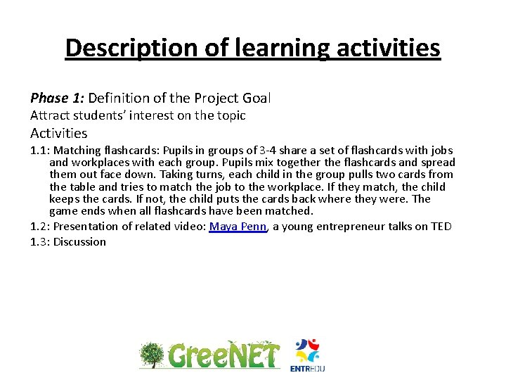 Description of learning activities Phase 1: Definition of the Project Goal Attract students’ interest