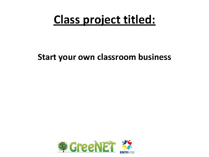 Class project titled: Start your own classroom business 