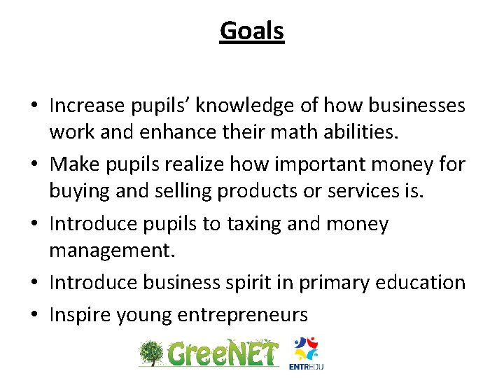 Goals • Increase pupils’ knowledge of how businesses work and enhance their math abilities.