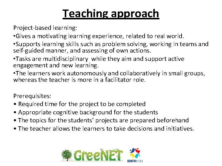 Teaching approach Project-based learning: • Gives a motivating learning experience, related to real world.