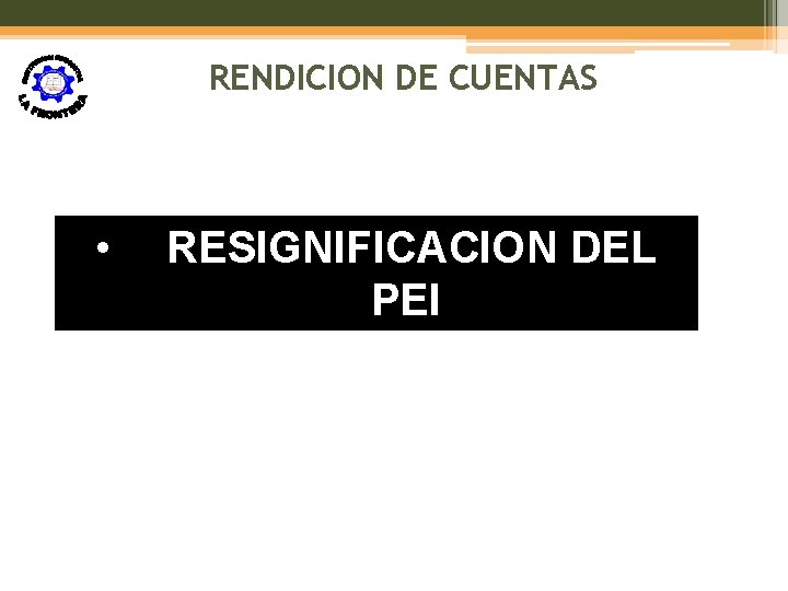 RENDICION DE CUENTAS • RESIGNIFICACION DEL PEI 