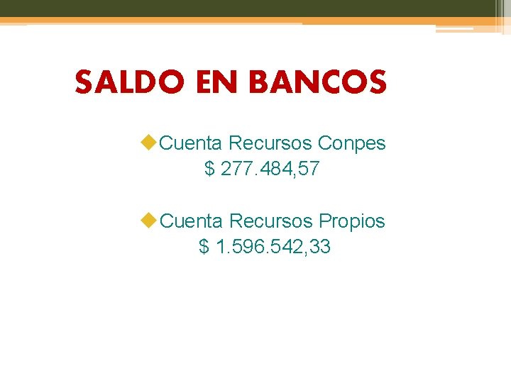 SALDO EN BANCOS Cuenta Recursos Conpes $ 277. 484, 57 Cuenta Recursos Propios $