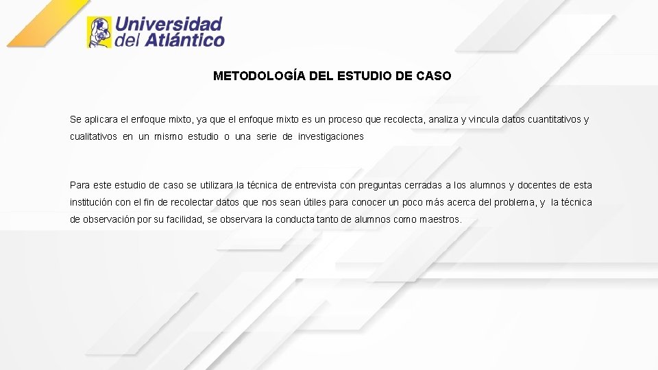 METODOLOGÍA DEL ESTUDIO DE CASO Se aplicara el enfoque mixto, ya que el enfoque