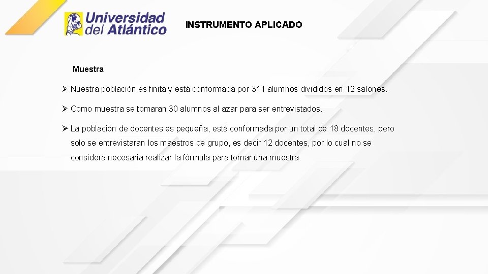 INSTRUMENTO APLICADO Muestra Ø Nuestra población es finita y está conformada por 311 alumnos