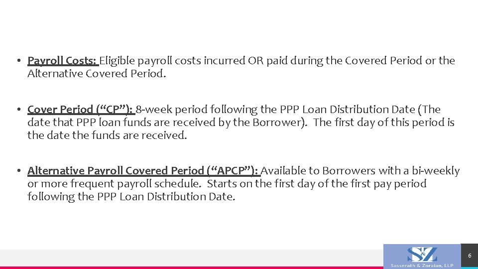  • Payroll Costs: Eligible payroll costs incurred OR paid during the Covered Period