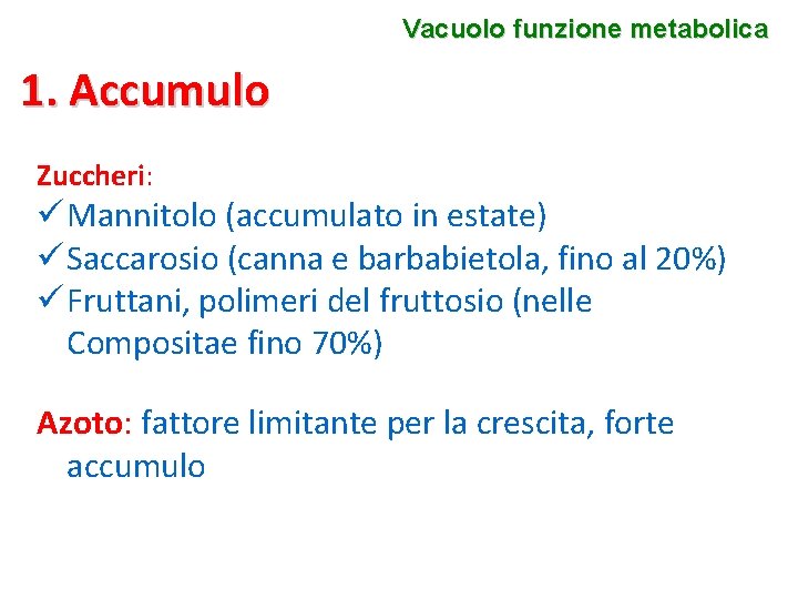Vacuolo funzione metabolica 1. Accumulo Zuccheri: ü Mannitolo (accumulato in estate) ü Saccarosio (canna