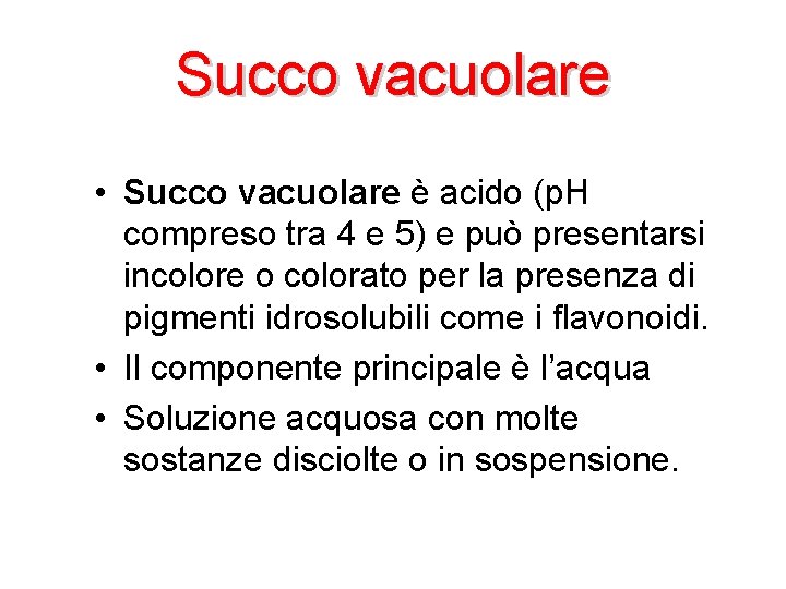 Succo vacuolare • Succo vacuolare è acido (p. H compreso tra 4 e 5)