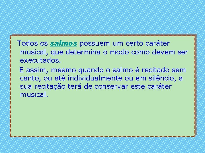 Todos os salmos possuem um certo caráter musical, que determina o modo como devem