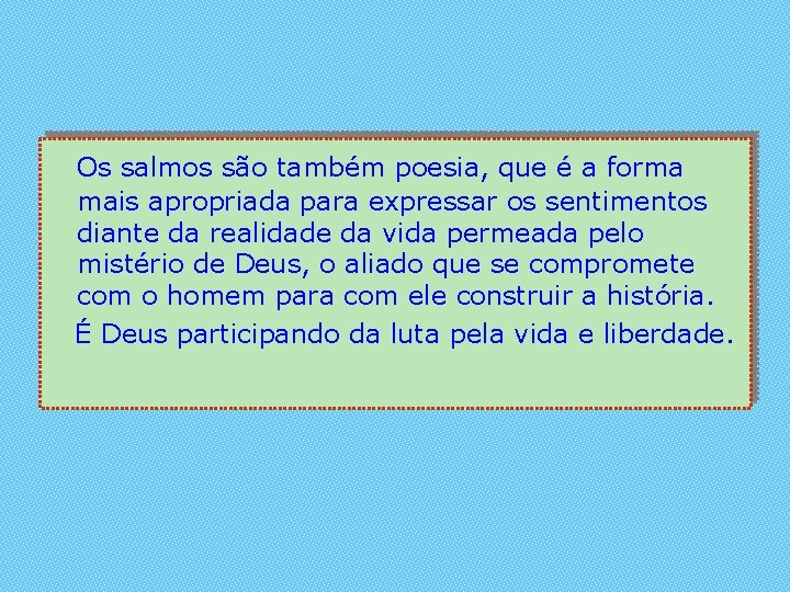 Os salmos são também poesia, que é a forma mais apropriada para expressar os