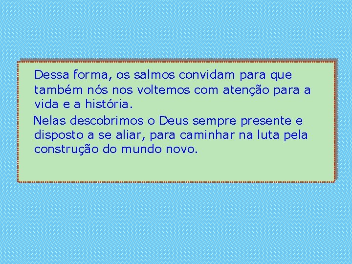 Dessa forma, os salmos convidam para que também nós nos voltemos com atenção para