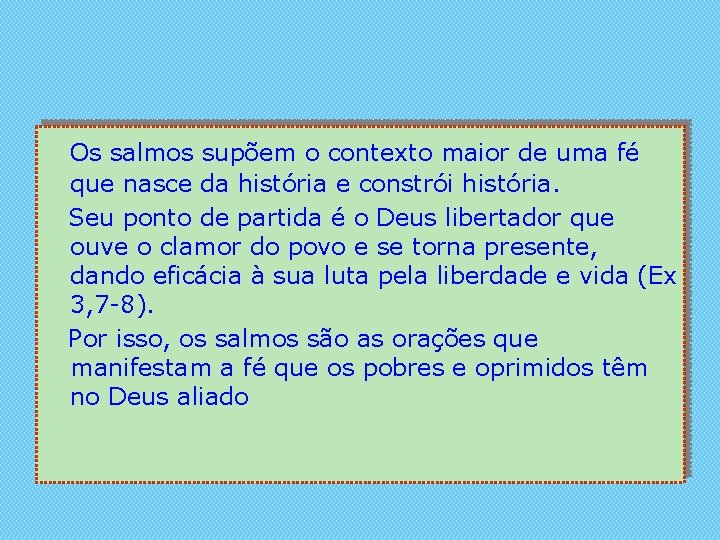 Os salmos supõem o contexto maior de uma fé que nasce da história e