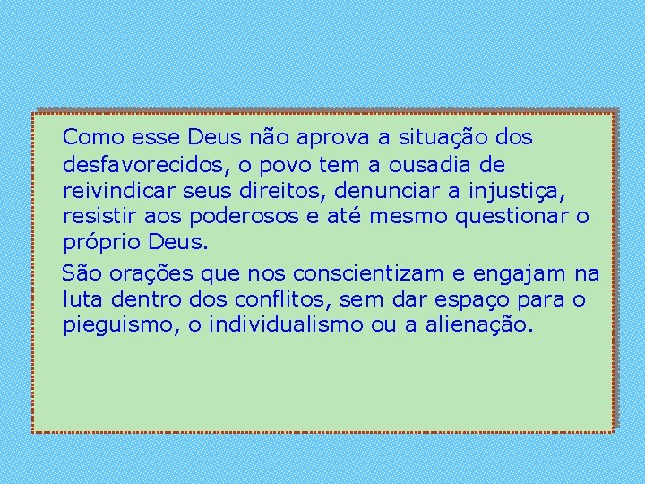 Como esse Deus não aprova a situação dos desfavorecidos, o povo tem a ousadia