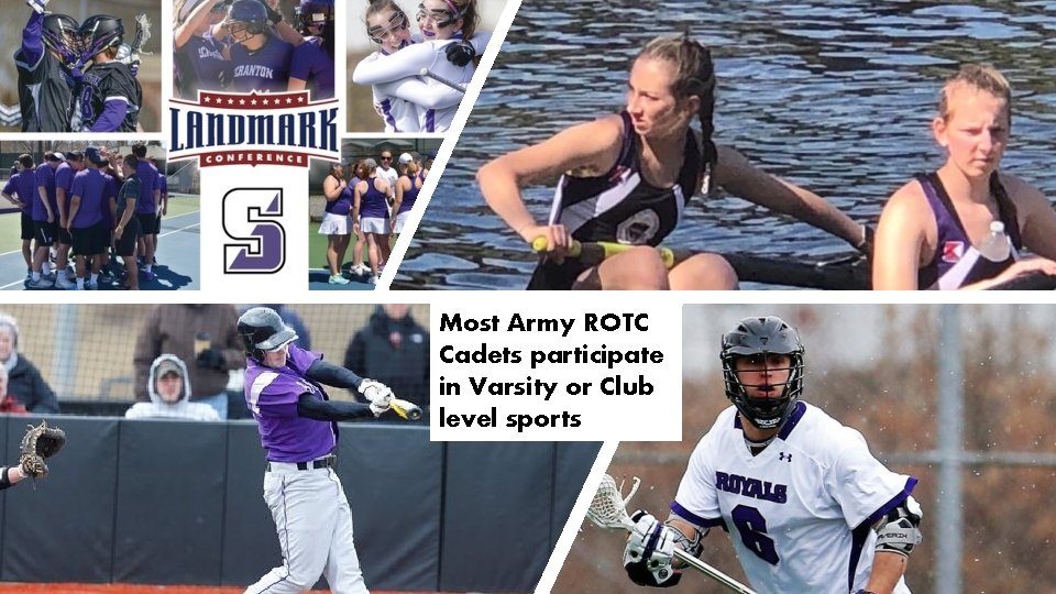 Most Army ROTC Cadets participate in Varsity or Club level sports 