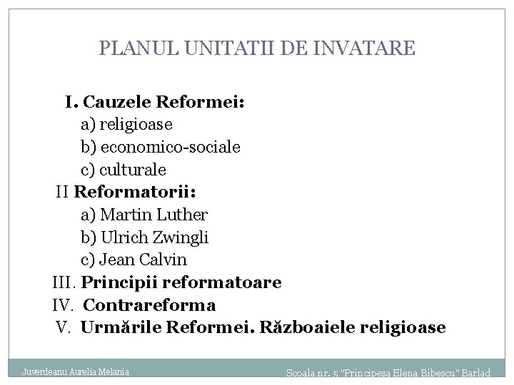 PLANUL UNITATII DE INVATARE I. Cauzele Reformei: a) religioase b) economico-sociale c) culturale II