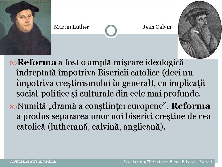 Martin Luther Jean Calvin Reforma a fost o amplă mişcare ideologică îndreptată împotriva Bisericii