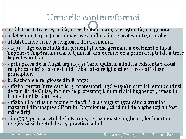 Urmarile contrareformei a slăbit unitatea creştinătăţii occidentale, dar şi a creştinătăţii în general a