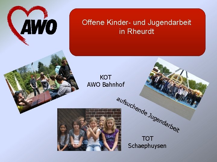 Offene Kinder- und Jugendarbeit in Rheurdt KOT AWO Bahnhof au fs uch e nd